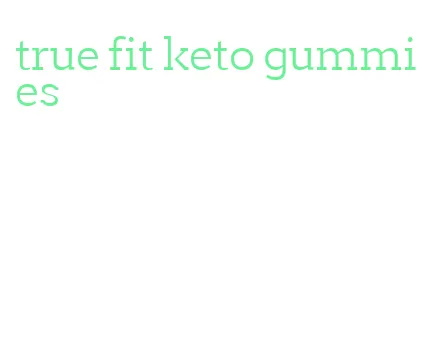 true fit keto gummies