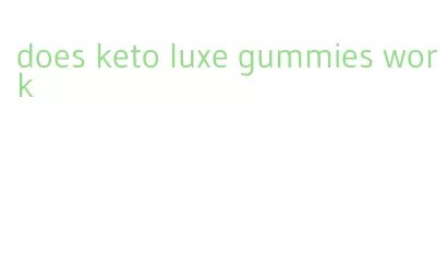 does keto luxe gummies work