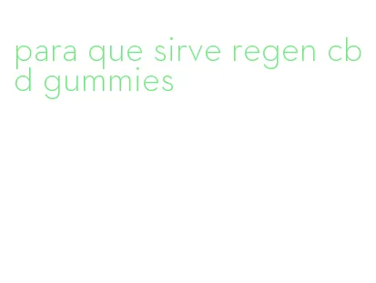 para que sirve regen cbd gummies