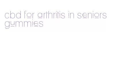 cbd for arthritis in seniors gummies