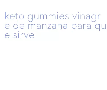 keto gummies vinagre de manzana para que sirve