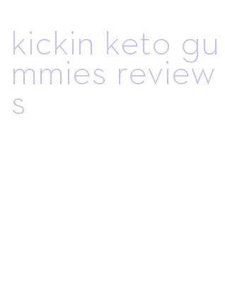 kickin keto gummies reviews