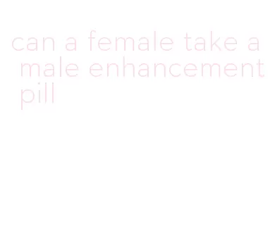 can a female take a male enhancement pill