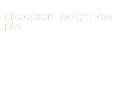 citalopram weight loss pills