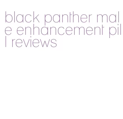 black panther male enhancement pill reviews