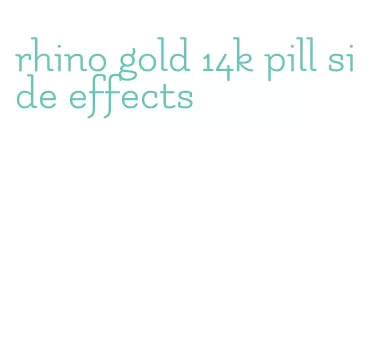 rhino gold 14k pill side effects