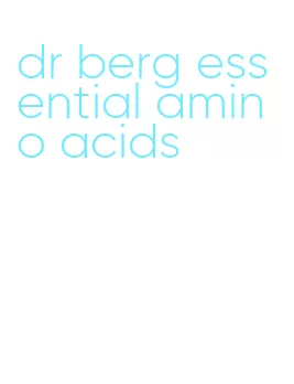 dr berg essential amino acids