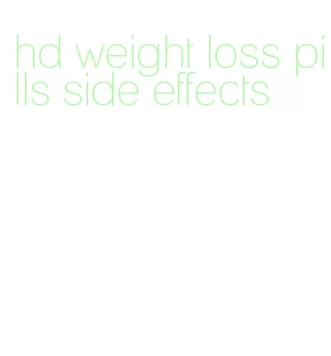 hd weight loss pills side effects