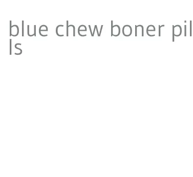 blue chew boner pills