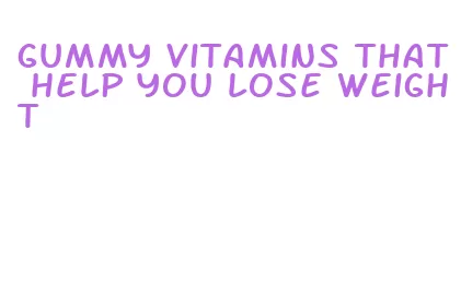 gummy vitamins that help you lose weight