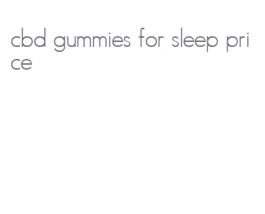 cbd gummies for sleep price