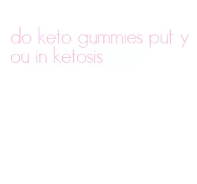 do keto gummies put you in ketosis