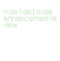 max hard male enhancement review