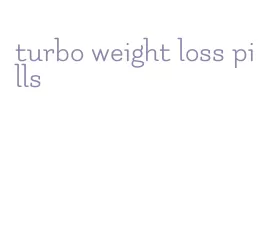 turbo weight loss pills