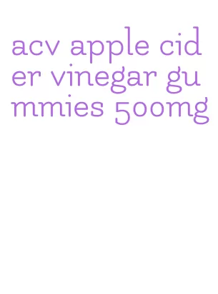 acv apple cider vinegar gummies 500mg