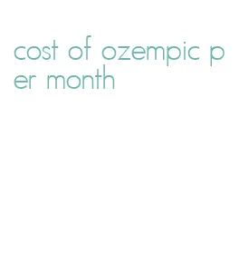 cost of ozempic per month