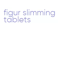 figur slimming tablets