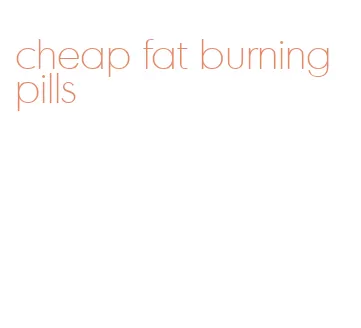 cheap fat burning pills