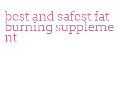 best and safest fat burning supplement