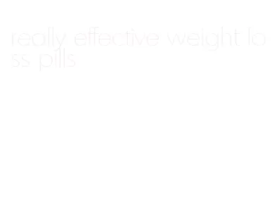 really effective weight loss pills