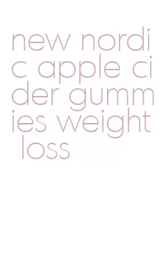 new nordic apple cider gummies weight loss