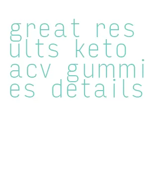 great results keto acv gummies details