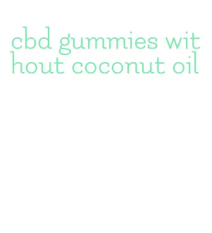 cbd gummies without coconut oil