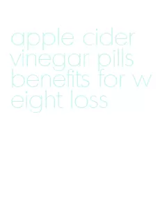 apple cider vinegar pills benefits for weight loss