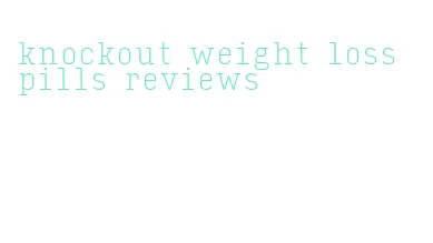 knockout weight loss pills reviews