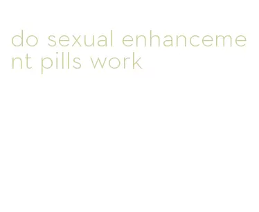 do sexual enhancement pills work