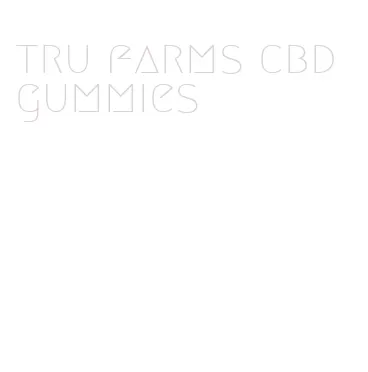 tru farms cbd gummies