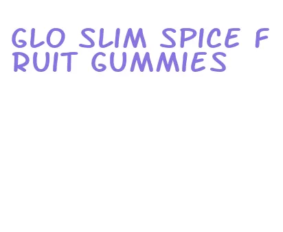 glo slim spice fruit gummies