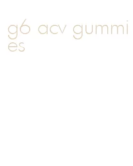 g6 acv gummies