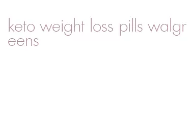 keto weight loss pills walgreens