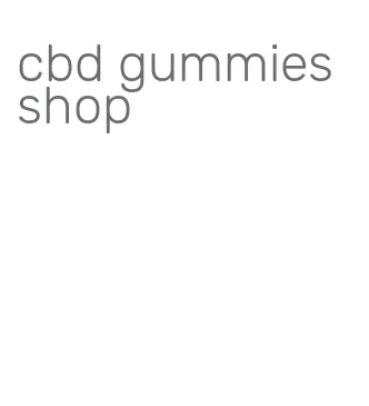 cbd gummies shop