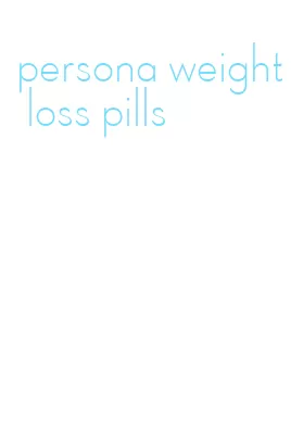 persona weight loss pills