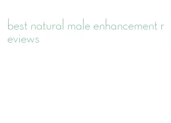 best natural male enhancement reviews