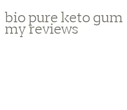 bio pure keto gummy reviews