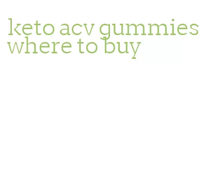 keto acv gummies where to buy