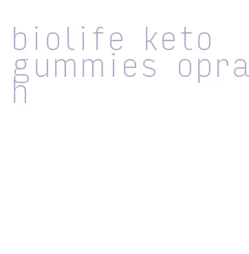 biolife keto gummies oprah