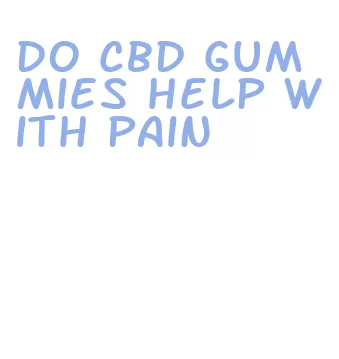 do cbd gummies help with pain