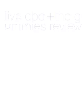 five cbd+thc gummies review