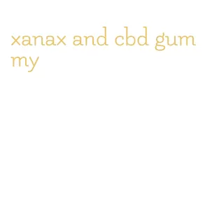 xanax and cbd gummy