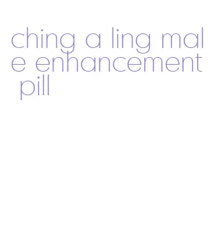 ching a ling male enhancement pill