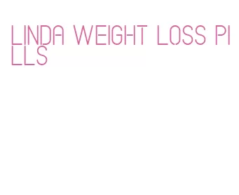 linda weight loss pills