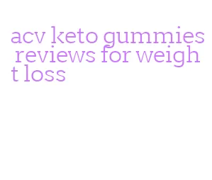 acv keto gummies reviews for weight loss