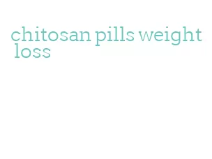 chitosan pills weight loss