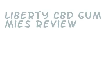 liberty cbd gummies review