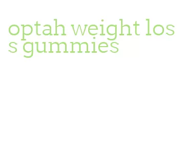 optah weight loss gummies