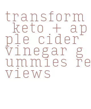 transform keto + apple cider vinegar gummies reviews